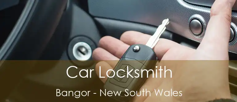 Car Locksmith Bangor - New South Wales