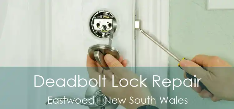 Deadbolt Lock Repair Eastwood - New South Wales