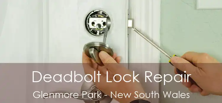 Deadbolt Lock Repair Glenmore Park - New South Wales