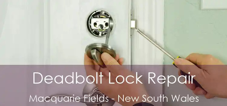 Deadbolt Lock Repair Macquarie Fields - New South Wales