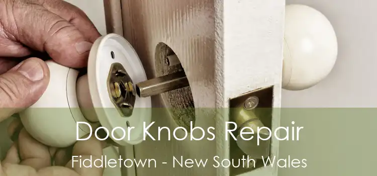 Door Knobs Repair Fiddletown - New South Wales