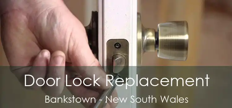 Door Lock Replacement Bankstown - New South Wales