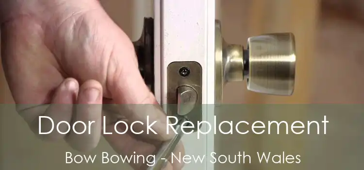 Door Lock Replacement Bow Bowing - New South Wales