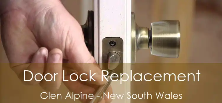 Door Lock Replacement Glen Alpine - New South Wales