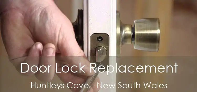 Door Lock Replacement Huntleys Cove - New South Wales