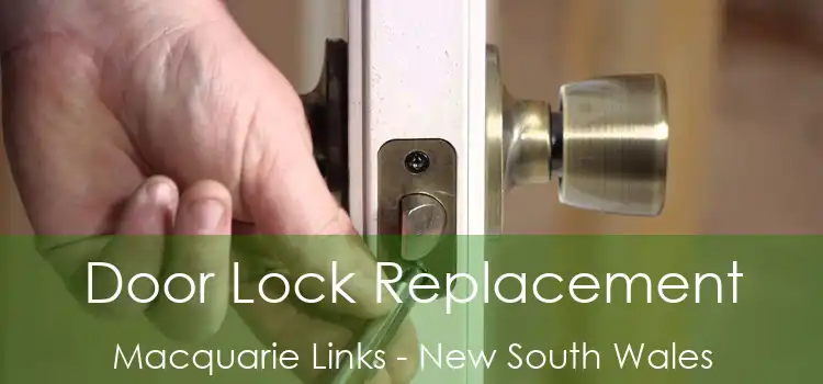 Door Lock Replacement Macquarie Links - New South Wales