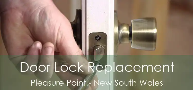 Door Lock Replacement Pleasure Point - New South Wales