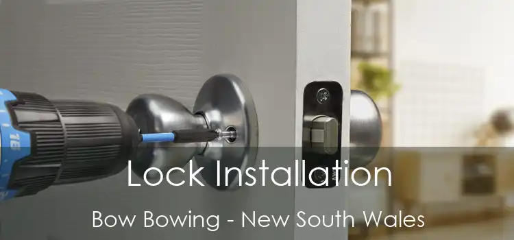 Lock Installation Bow Bowing - New South Wales