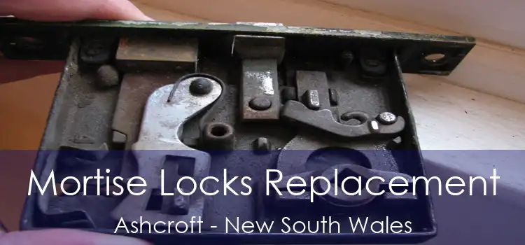 Mortise Locks Replacement Ashcroft - New South Wales